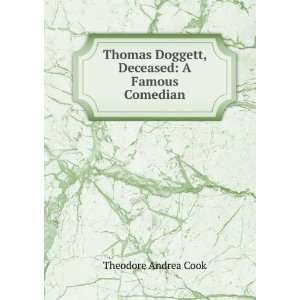   Doggett, Deceased A Famous Comedian Theodore Andrea Cook Books