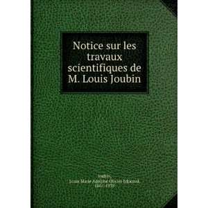  Notice sur les travaux scientifiques de M. Louis Joubin 