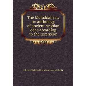   to the recension 8th cent Mufaddal ibn Muhammad al Dabbi Books