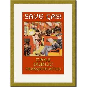  Gold Framed/Matted Print 17x23, Save Gas   Take Public 