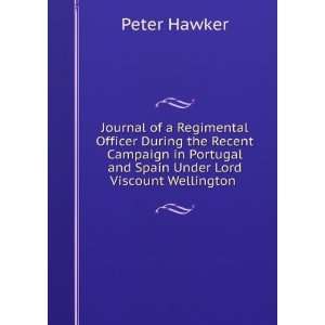   and Spain Under Lord Viscount Wellington .: Peter Hawker: Books
