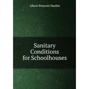    Sanitary Conditions for Schoolhouses Albert Prescott Marble Books