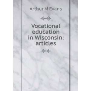    Vocational education in Wisconsin articles Arthur M Evans Books