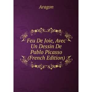   Joie, Avec Un Dessin De Pablo Picasso (French Edition) Aragon Books