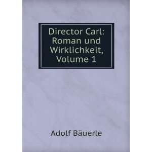  Director Carl: Roman Und Wirklichkeit, Volume 1 (German 