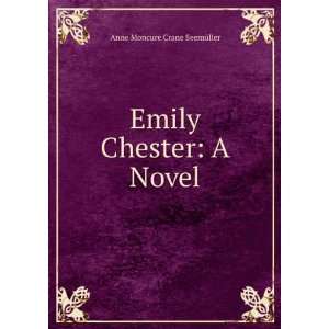  Emily Chester A Novel Anne Moncure Crane SeemÃ¼ller 
