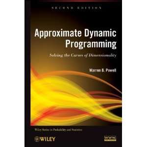 Approximate Dynamic Programming Solving the Curses of Dimensionality 