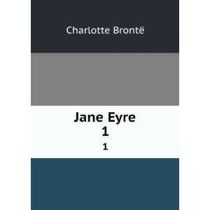  Jane Eyre. 1 Charlotte BrontÃ« Books
