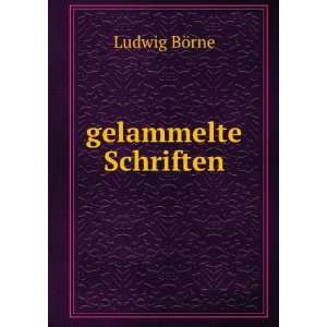  gelammelte Schriften Ludwig BÃ¶rne Books