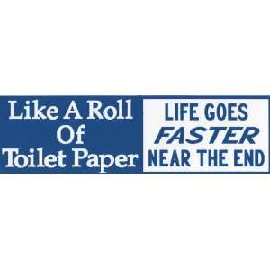 Bumper Sticker Like a roll of toilet paper, life goes faster near the 