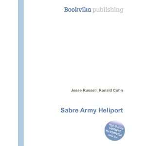  Sabre Army Heliport Ronald Cohn Jesse Russell Books
