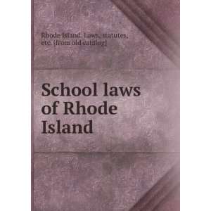 School laws of Rhode Island statutes, etc. [from old catalog] Rhode 