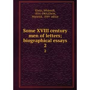  Some XVIII century men of letters; biographical essays. 2 