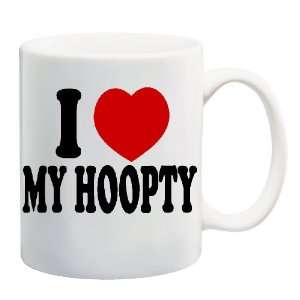  I LOVE MY HOOPTY Mug Coffee Cup 11 oz: Everything Else