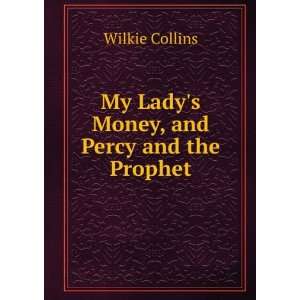  My Ladys Money, and Percy and the Prophet Wilkie Collins Books