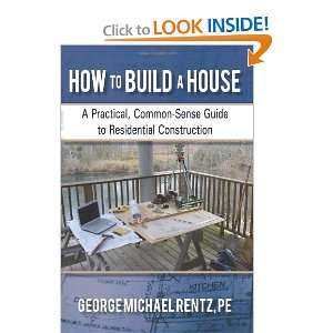  How to Build a House: A Practical, Common Sense Guide to 