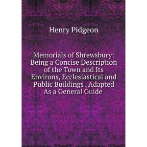 Memorials of Shrewsbury Being a Concise Description of the Town and 