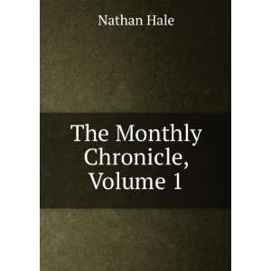 The Monthly Chronicle, Volume 1 Nathan Hale  Books
