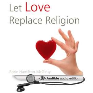  Let Love Replace Religion (Audible Audio Edition): Rosie 