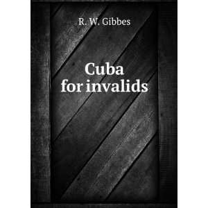  Cuba for invalids. R. W. Gibbes Books