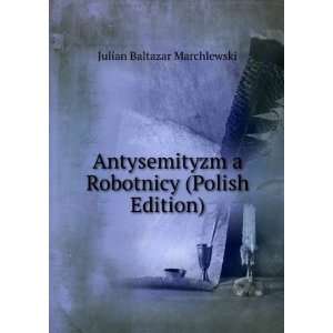   Robotnicy (Polish Edition) Julian Baltazar Marchlewski Books