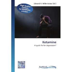  Ketamine: A quick fix for depression? (9786130125530 