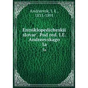   Pod red. I.E. Andreevskago. 3a (in Russian language) I. E., 1831 1891