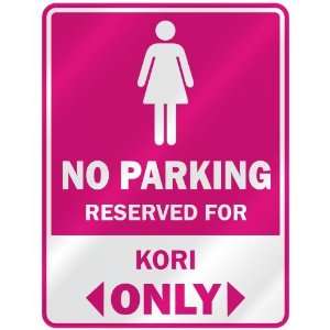  NO PARKING  RESERVED FOR KORI ONLY  PARKING SIGN NAME 
