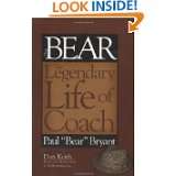 Bear The Legendary Life of Coach Paul Bear Bryant by Don Keith (Aug 