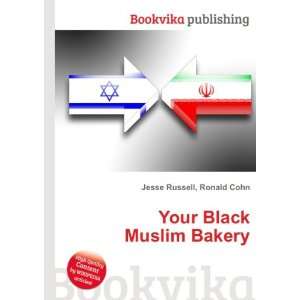 Your Black Muslim Bakery Ronald Cohn Jesse Russell  Books