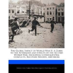 World War II A Guide to the Aftermath and Effects of the Second World 