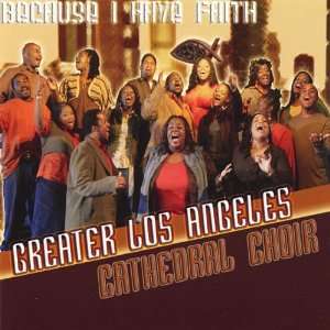  Because I Have Faith Greater Los Angeles Cathedral Choir Music