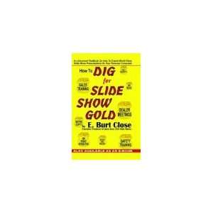  How to Dig for Slide Show Gold (9781591133407) E. Burt 
