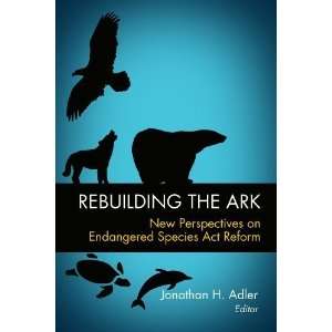   the Ark New Perspectives on Endangered Species Act Reform [Hardcover