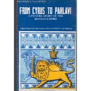 FROM CYRUS TO PAHLAVI A PICTURE STORY OF THE IRANIAN EMPIRE (2ND 