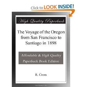   of the Oregon from San Francisco to Santiago in 1898 R. Cross Books