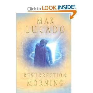  Resurrection Morning (Lucado, Max) [Hardcover] Max Lucado 