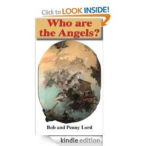 Who are the Angels? (Heavenly Army of Angels) Bob and Penny Lord 