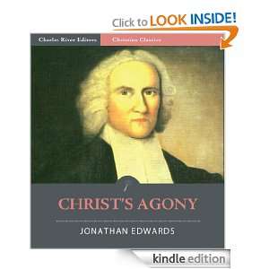 Christs Agony [Illustrated]: Jonathan Edwards, Charles River Editors 
