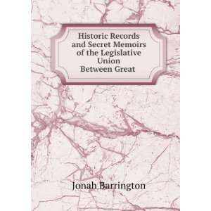  Historic Records and Secret Memoirs of the Legislative 