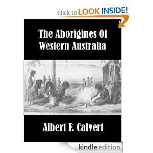 The Aborigines of Western Australia Albert F. Calvert  