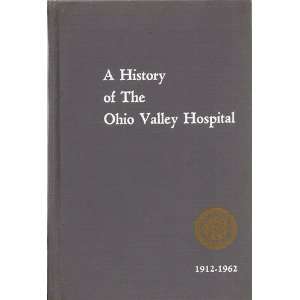  A History of the Ohio Valley Hospital, Steubenville, Ohio 