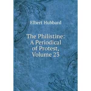   Philistine A Periodical of Protest, Volume 23 Elbert Hubbard Books