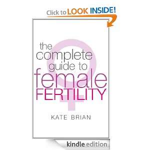 The Complete Guide To Female Fertility: Kate Brian:  Kindle 