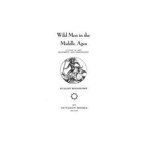 Wild Men in the Middle Ages: A Study in Art, Sentiment and Demonology 