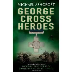  By Michael Ashcroft George Cross Heroes  Headline Book 