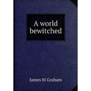  A world bewitched James M Graham Books