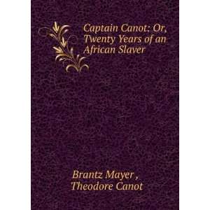 Captain Canot Or, Twenty Years of an African Slaver Theodore Canot 