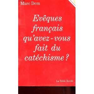 Eveques francais, quavez vous fait du catechisme? (French Edition 