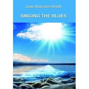    Singing The Blues (9781907401336) Joan Sheridan Smith Books